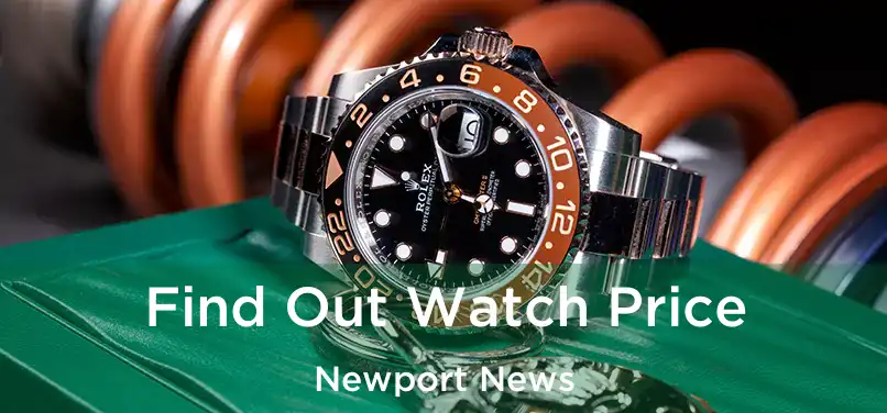  Find Out Watch Price Newport News