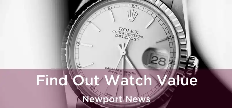  Find Out Watch Value Newport News