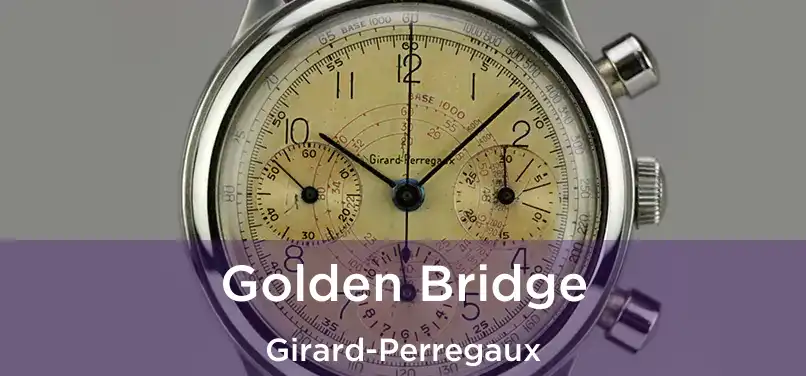  Golden Bridge Girard-Perregaux
