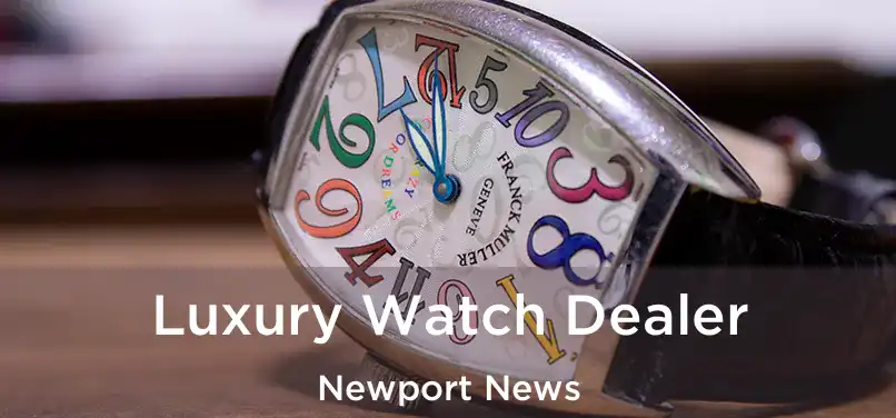  Luxury Watch Dealer Newport News