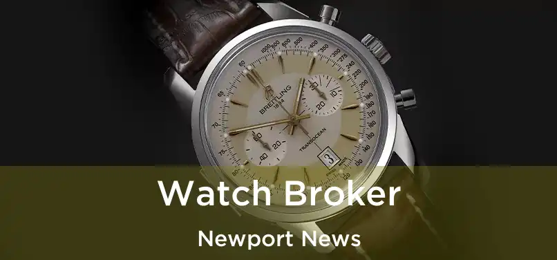  Watch Broker Newport News