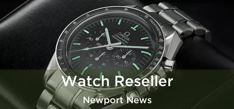  Watch Reseller Newport News